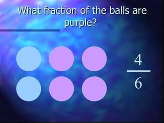 What fraction of the balls are purple?  4 6 