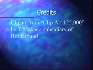 Credits Clipart from “Clip Art 125,000”  by T/Maker a subsidiary of  Broderbund 