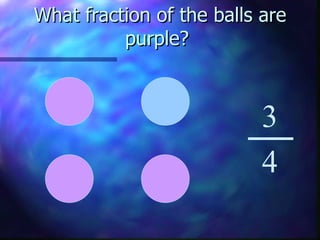 What fraction of the balls are purple?  3 4 