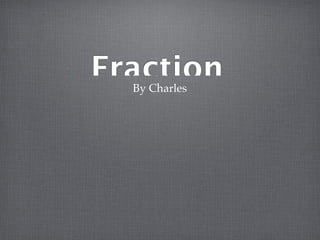 Fraction
  By Charles
 