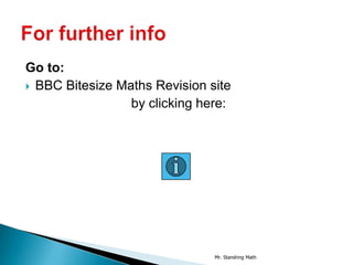Go to:
 BBC Bitesize Maths Revision site
                 by clicking here:




                               Mr. Standring Math
 