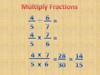Multiply Fractions 4 5 6 7= 4 5 7 6x=x 4____5  x  6 714152830==