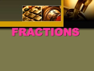 FRACTIONS
 