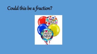 Could this be a fraction?