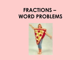 FRACTIONS –  WORD PROBLEMS 