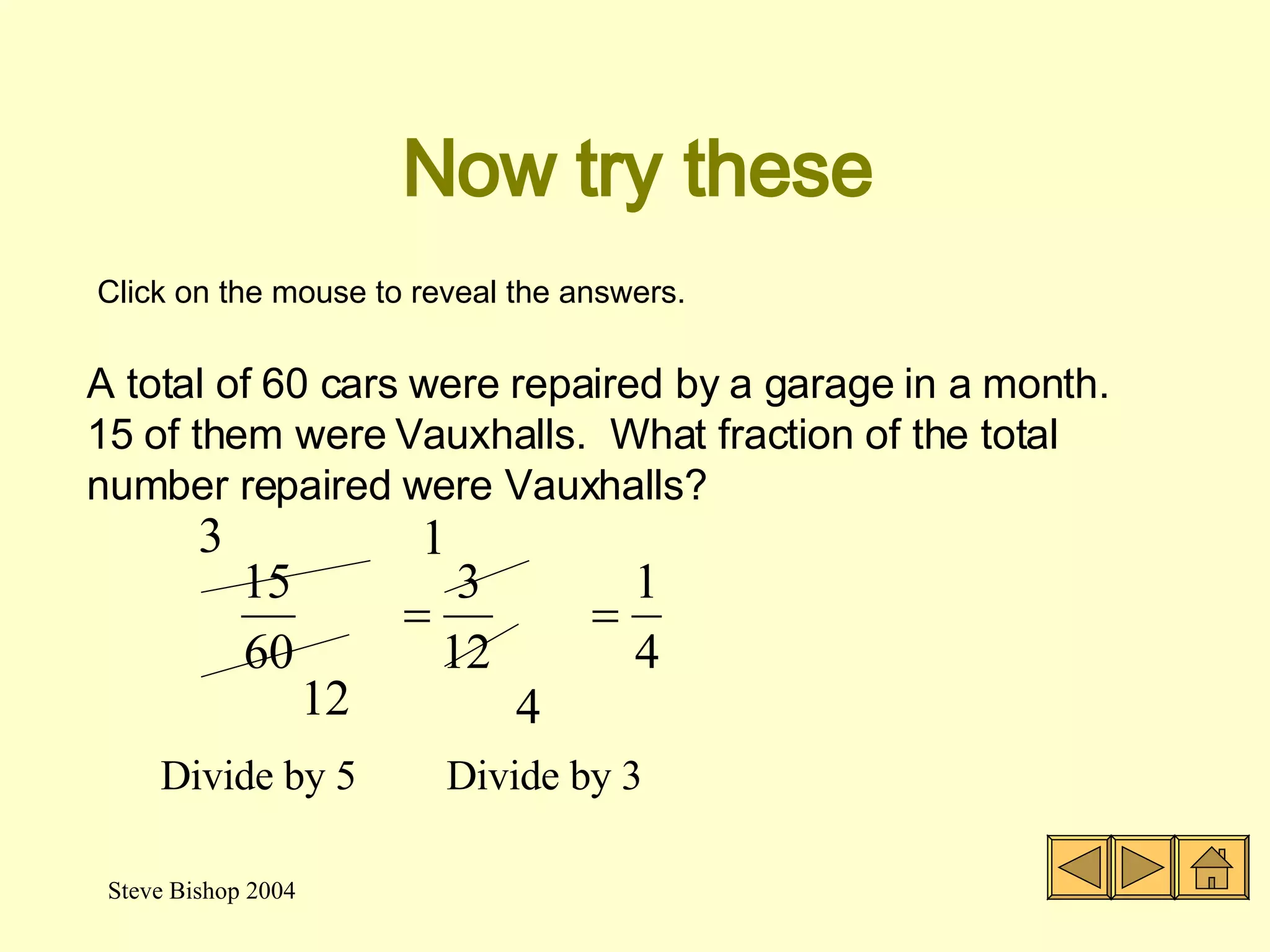 Cancelling fractions So,  No other number will divide in to the top or bottom so this is its  lowest form . 