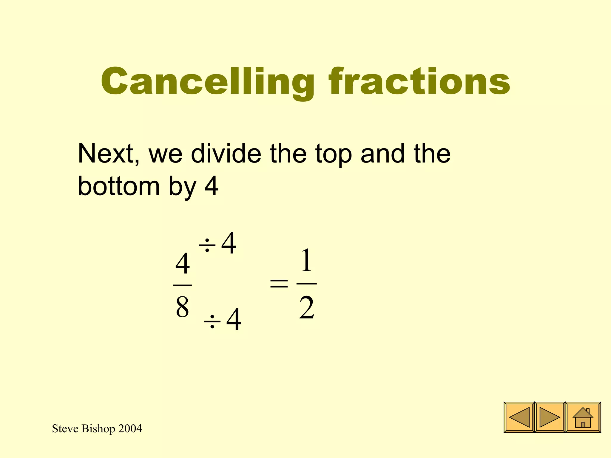 Cancelling fractions Example Cancel down this fraction  