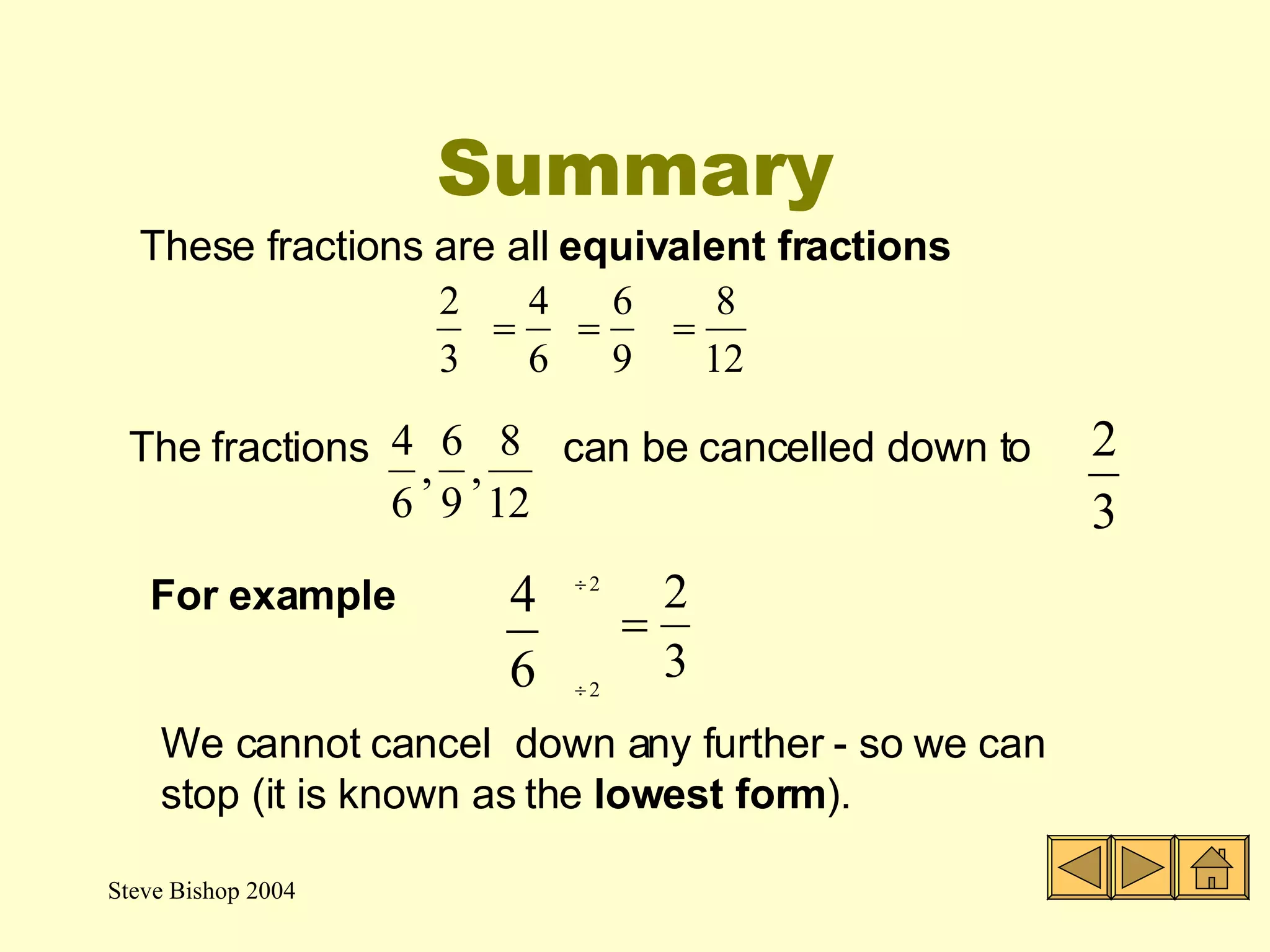 Cancelling fractions Next, we divide the top and the bottom by 4 