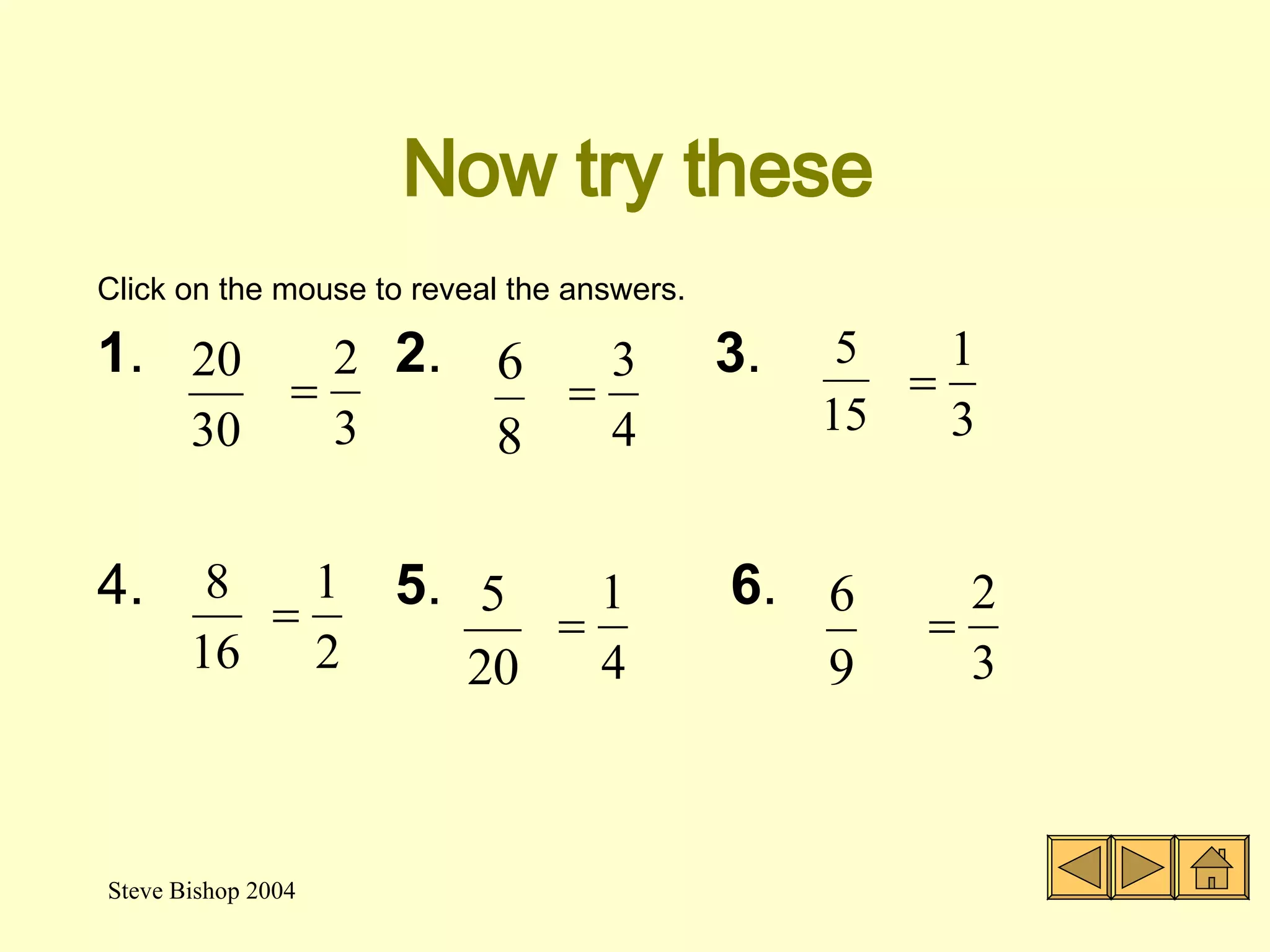 Cancelling fractions Next, we divide the top and the bottom by 4 