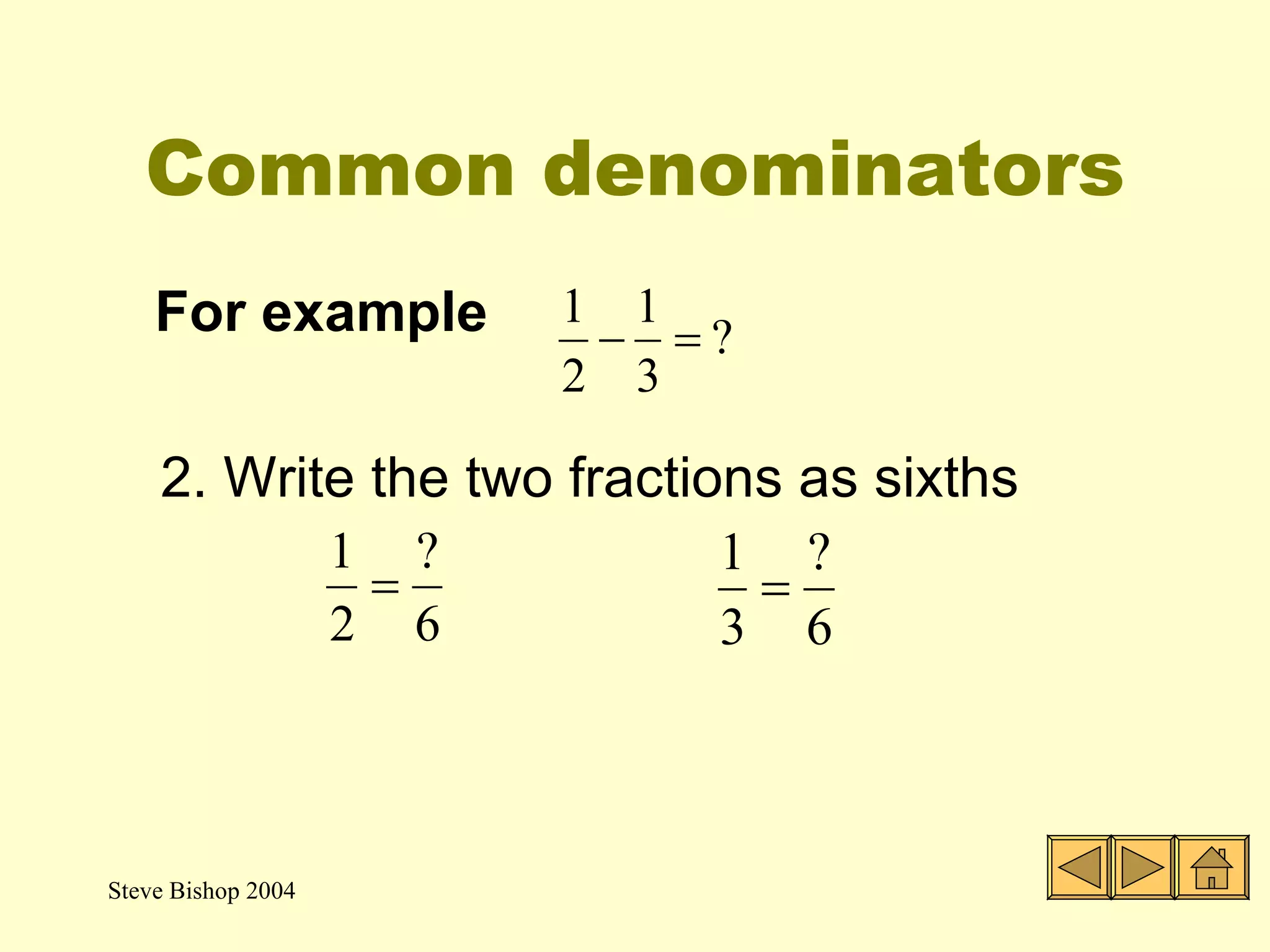 Common denominators For example  2. Write the two fractions as sixths 