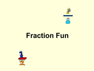 Fraction Fun
 