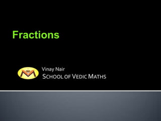 Vinay Nair
SCHOOL OF VEDIC MATHS
 