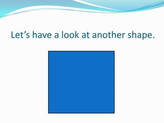Let’s have a look at another shape.

 