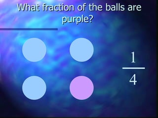 What fraction of the balls are purple?  1 4 