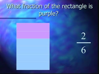What fraction of the rectangle is purple?  2 6 