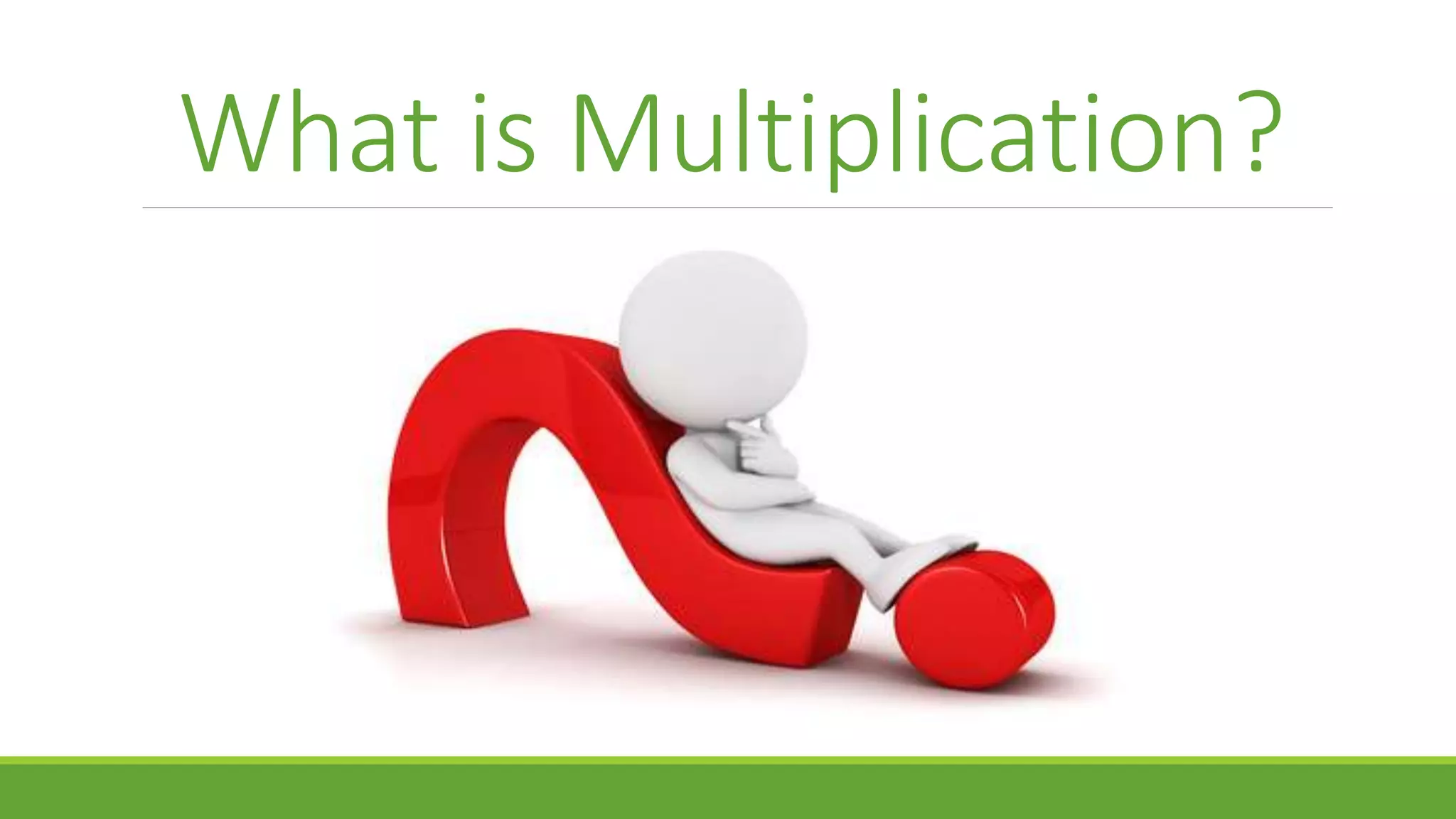 What is Multiplication?
 