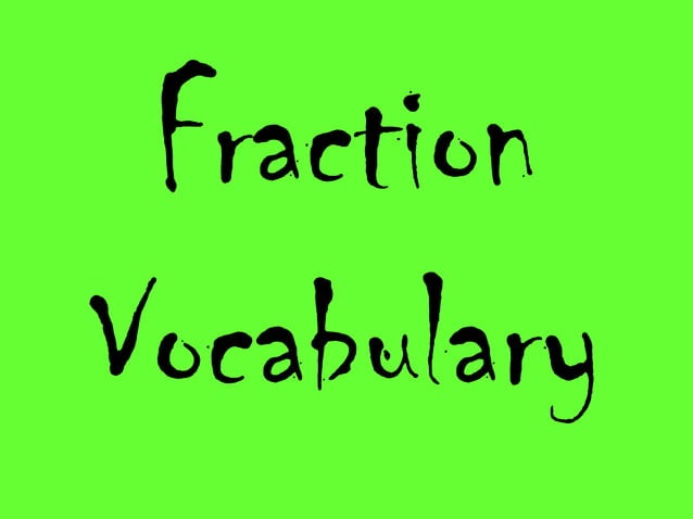Fraction Vocabulary PPT Fraction Vocabulary PPT