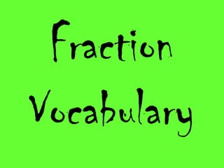 Fraction 
Vocabulary 
 