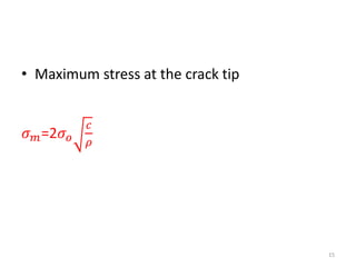 • Maximum stress at the crack tip
𝜎 𝑚=2𝜎𝑜
𝑐
𝜌
15
 
