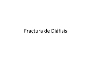Fractura de Diáfisis
 
