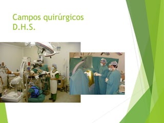 Campos quirúrgicos
D.H.S.
 