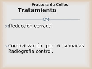 
Reducción cerrada
Inmovilización por 6 semanas:
Radiografía control.
 