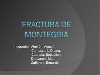 Integrantes: Almirón, Agustín.
             Camussoni, Oriana.
             Capriata, Sebastián.
             Dardanelli, Martín.
             Zaffaroni, Eduardo.
 