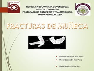 REPUBLICA BOLIVARIANA DE VENEZUELA
HOSPITAL COROMOTO
POSTGRADO DE ORTOPEDIA Y TRAUMATOLOGIA
MARACAIBO-EDO ZULIA
 Residente 2do año Dr. Juan Vielma
 Monitor Docente Dr. Karol Perez
 MARACAIBO JUNIO DE 2021
 