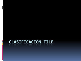 CLASIFICACIÓN TILE

 