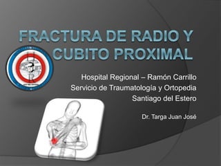 Hospital Regional – Ramón Carrillo
Servicio de Traumatología y Ortopedia
Santiago del Estero
Dr. Targa Juan José
 