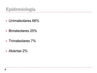 Epidemiología

   Unimaleolares 66%

   Bimaleolares 25%

   Trimaleolares 7%

   Abiertas 2%
 