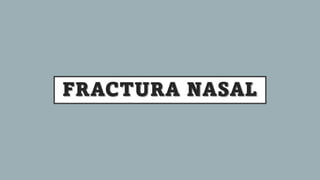 FRACTURA NASAL
 