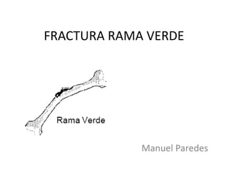 FRACTURA RAMA VERDE Manuel Paredes 