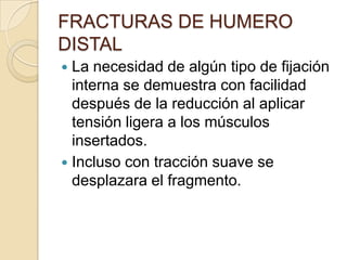 FRACTURAS DE HUMERO DISTALAunque se obtenga acceso libre a la fractura durante la intervención quirúrgica, puede ser difícil el anclaje exacto de las superficies de la fractura y la fisis. 