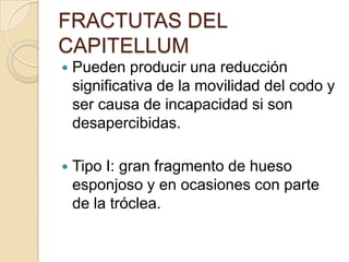 FRACTURAS DE HUMERO DISTALComplicaciones:Seudoartrosis.Consolidación viciosa.Trastornos del crecimiento de la fisisNecrosis vascular del cóndilo.Compromiso neurovascular aguda (contractura de Volkmann).