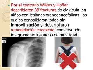 Havranek  presento 10 casos de fractura distal de clavícula, 9 tratados de forma conservadora y  una tratada mediante  reducción abierta.7 de los 9 pacientes tratados de forma conservadora presentaron deformidad visible del hombro afectado