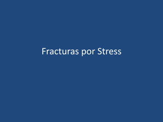 Fracturas por Stress
 