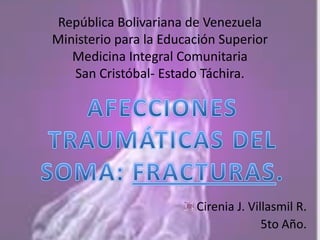 República Bolivariana de Venezuela
Ministerio para la Educación Superior
Medicina Integral Comunitaria
San Cristóbal- Estado Táchira.
Cirenia J. Villasmil R.
5to Año.
 