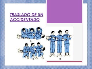 TRASLADO DE UN
ACCIDENTADO
 