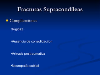 Fracturas Supracondíleas Complicaciones Rigidez Ausencia de consolidaciíon Artrosis postraumatica Neuropatía cubital 