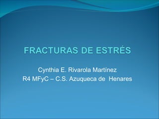 Cynthia E. Rivarola Martínez
R4 MFyC – C.S. Azuqueca de Henares
 
