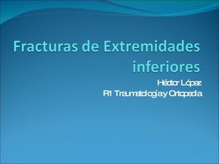 Héctor López R1 Traumatología y Ortopedia 
