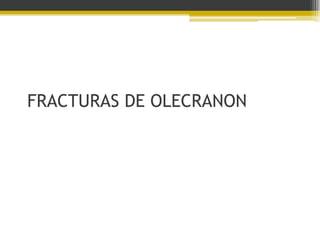 FRACTURAS DE OLECRANON

 