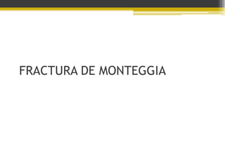 FRACTURA DE MONTEGGIA

 