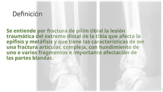 Pilon Definicion Fracturas de plafón tibial TRAUMATOLOGIA .pptx