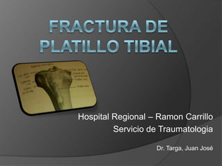 Hospital Regional – Ramon Carrillo
Servicio de Traumatologia
Dr. Targa, Juan José

 