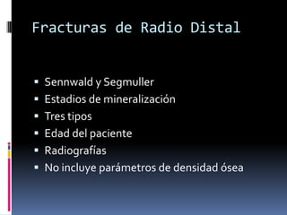 Fracturas de Radio DistalChauffeurDrivers injuredwhen turninga handleCollesDorsal BartonImpaction bylunate (Sheck)SmithDie-punchPalmar (reverse)Barton