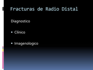 Fracturas de Radio DistalSe requiere analizar la reproductibilidad intra e interobservadorSimplificar mas la clasificación para poder proyectar el impacto de la osteoporosis sobre la fractura de radioIncorporar específicamente la densidad mineral ósea sobre el acortamiento del radioKettler, Do we need to include Osteoporosis in Todays Classification of Distal Radius Fractures? J Orthop Trauma. 22,8 Sep 2008