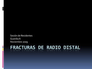 Fracturas de Radio Distal Sesión de Residentes Guardia A Noviembre 2009 