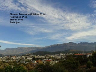 Skeletal Trauma in Children 3ª ed
Rockwood 6ª ed
Staheli 2ª ed
Tachdjian
 